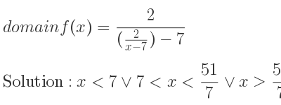 The domain of f(x)= 2/((\frac{2){x-7})-7} is x<7\lor 7<x< 51/7 \lor x> 51/7